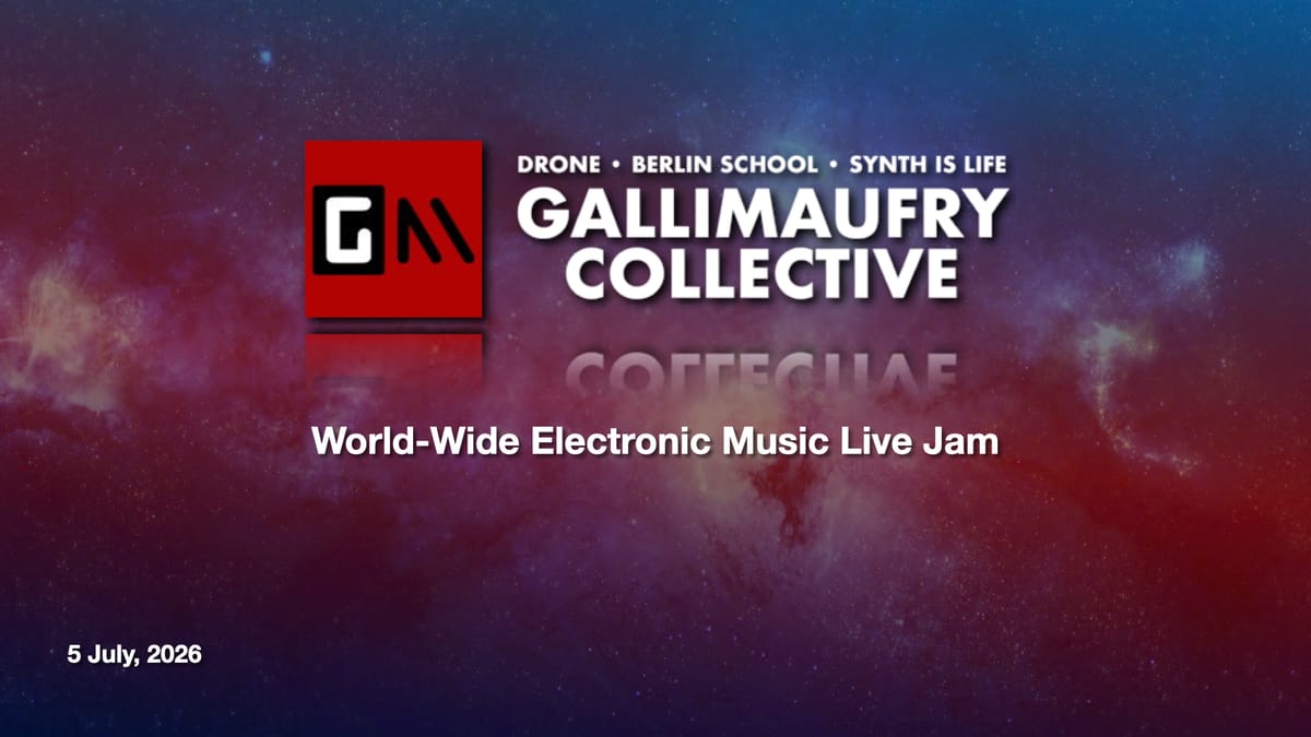GALLIMAUFRY COLLECTIVE WORLDWIDE LIVE ELECTRONIC MUSIC JAM! July 5, 2026 Edition!