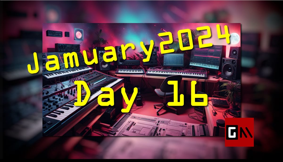 Jamuary 2024 Day Sixteen