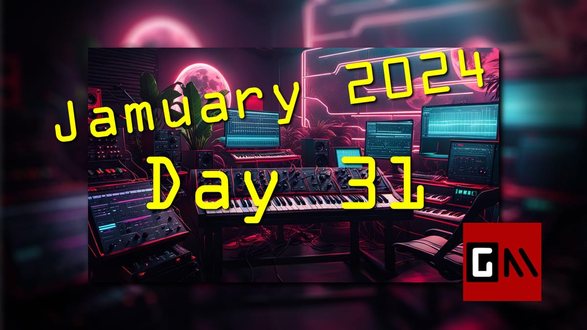 Jamuary 2024 Day Thirty-One: THE GRAND FINALE!