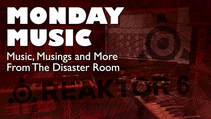 REPLAY: MONDAY MUSIC - Music, Musings and More - June 30, 2025: Reaktor Melt Down?