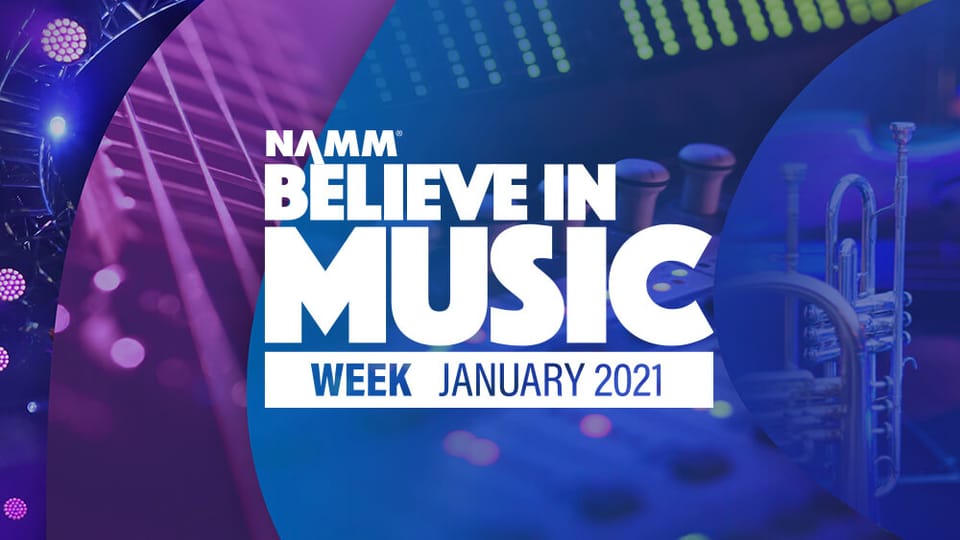 NAMM Believe In Music Week -- Selected Videos, Announcements, and Livestreams