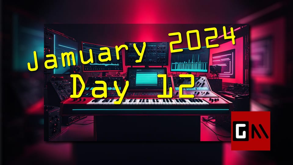 Jamuary 2024 Day Twelve
