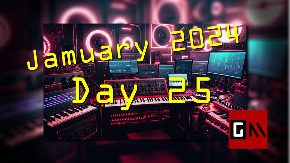 Jamuary 2024 Day Twenty-Five