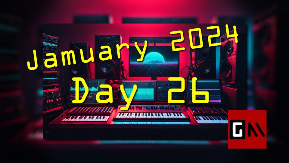 Jamuary 2024 Day Twenty-Six