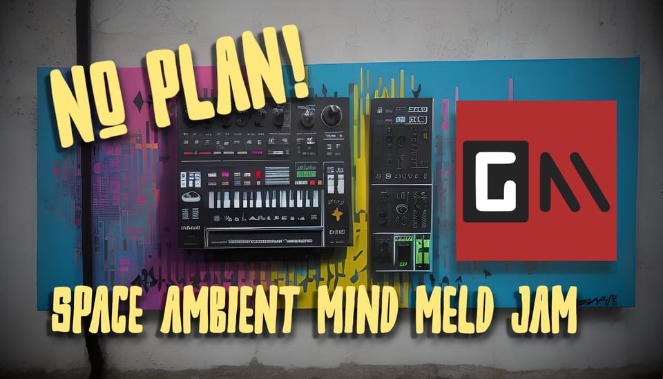 REPLAY: No Plan! Space Ambient Mind Meld Jam (and stuff)